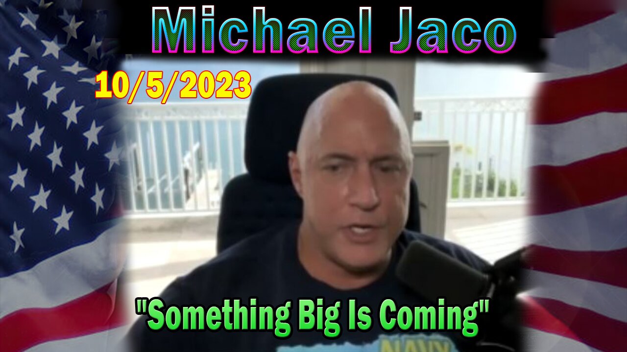 Michael Jaco HUGE Intel 10-05-23: "Something Big Is Coming"