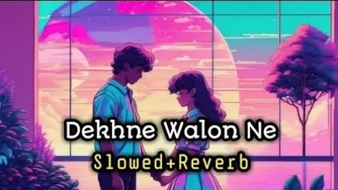 dekhne walon ne lofi slowed reverb @srana731