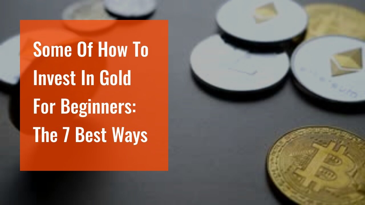 Some Of How To Invest In Gold For Beginners: The 7 Best Ways