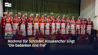 Nochmal für Schröder: Kosakenchor singt "Die Gedanken sind frei"