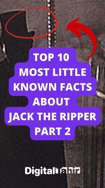Top 10 Most Little Known Facts about Jack the Ripper Part 2