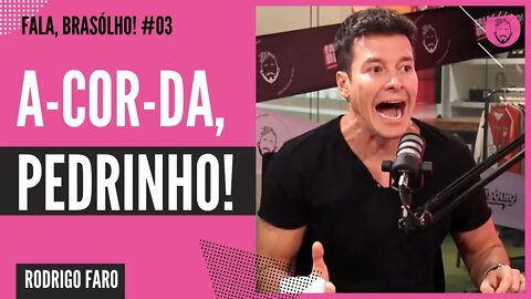 É O CARA QUE MAIS TÁ SOFRENDO NO BRASIL | RODRIGO FARO - FALA, BRASÓLHO!