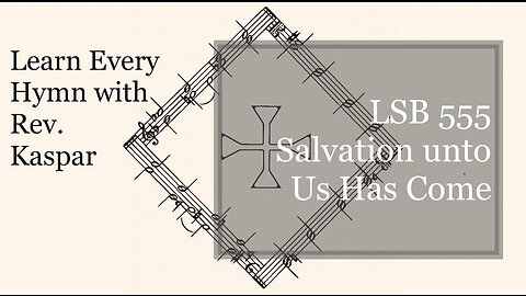 LSB 555 Salvation unto Us Has Come ( Lutheran Service Book )