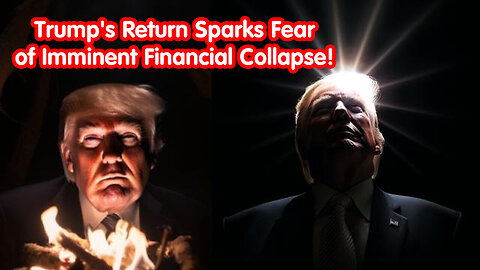 Trump's Return Sparks Fear of Imminent Financial Collapse!