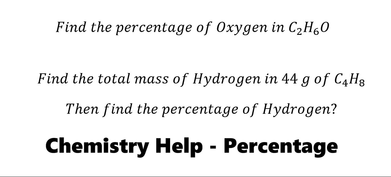 Find the percentage of Oxygen in C2H6O, Find the total mass of Hydrogen in 44 g of C4H8