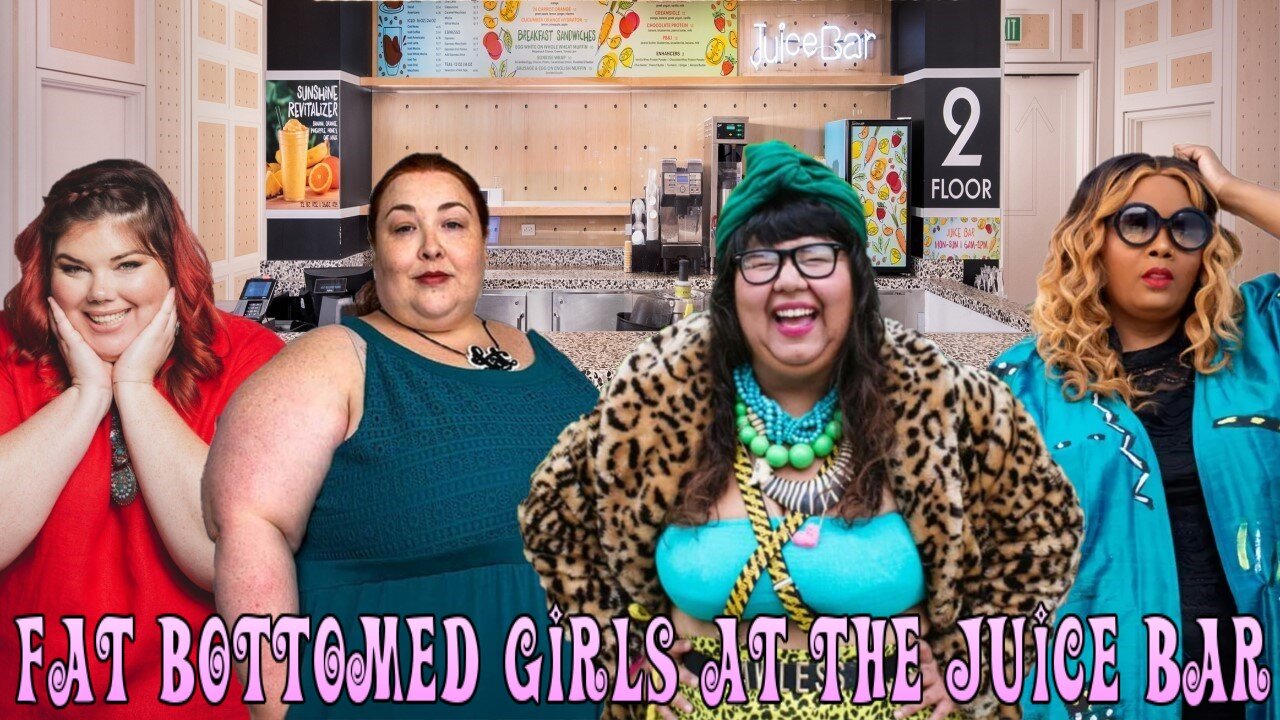 Fat Bottomed Girls at the Juice Bar