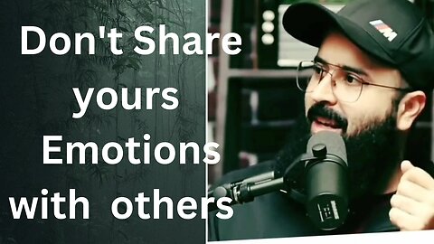 Don't share your's emotions with others only share with allah