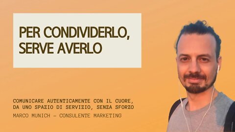 PER CONDIVIDERLO, SERVE AVERLO