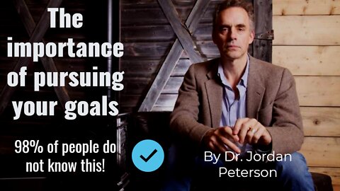 The Importance of Pursuing Your Goals | Dr. Jordan Peterson Motivational & Inspirational Speech