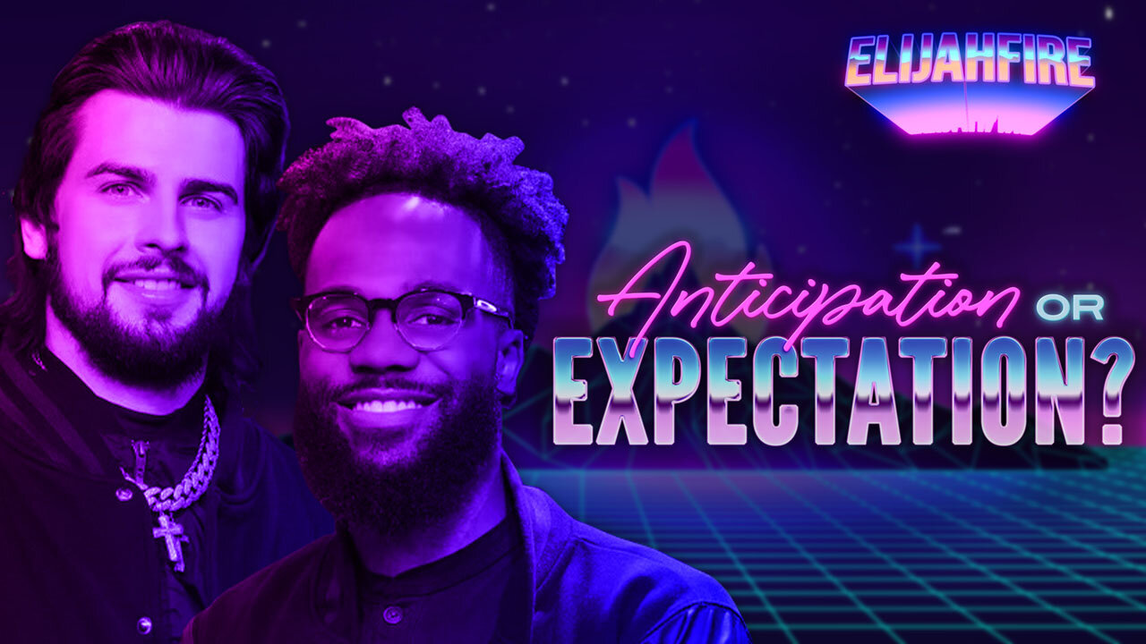 ElijahFire: Ep. 196 – MATT KUNNEMAN & ANTHONY ARMSTRONG “ANTICIPATION OR EXPECTATION?”