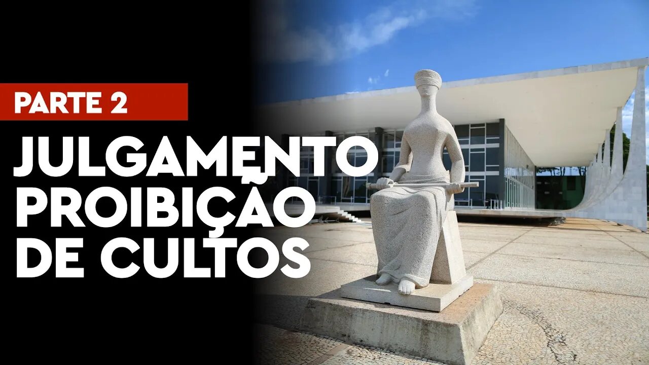 STF julga a liberação de cultos e abertura de igrejas na pandemia - Parte 2