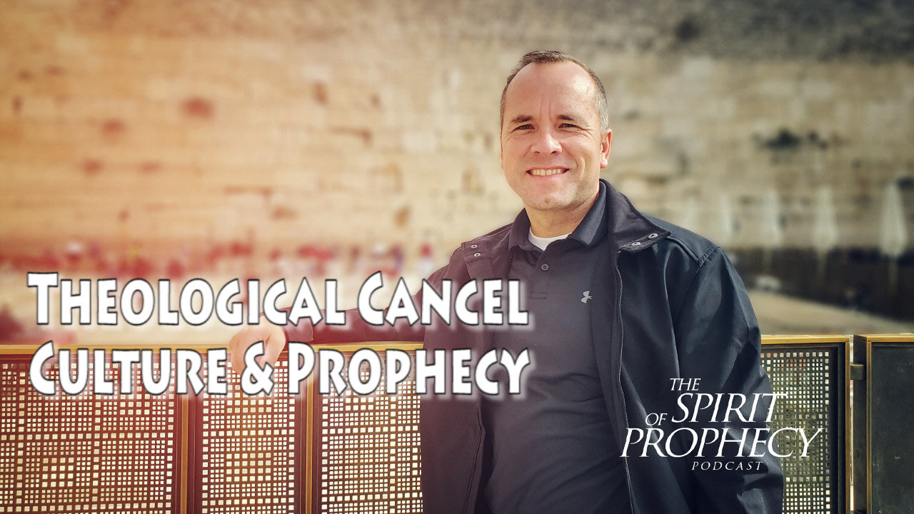 Theological Cancel Culture & Prophecy