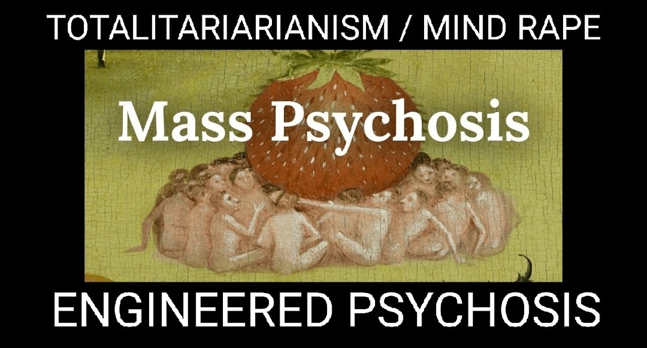 Totalitariarianism. Rape of the Mind. Manufacturing of a Mass Psychosis - Can Sanity Return?