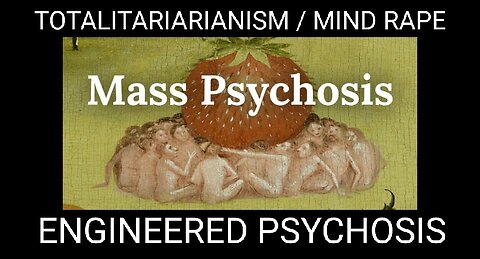 Totalitariarianism. Rape of the Mind. Manufacturing of a Mass Psychosis - Can Sanity Return?