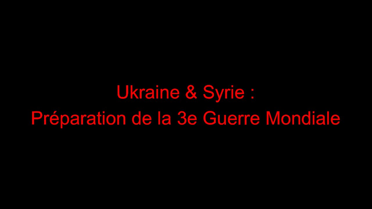 Ukraine & Syrie : préparation de la 3e Guerre Mondiale