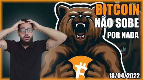 Entenda Porque o Bitcoin NÃO SOBE! Análise BTC 18/04/2022