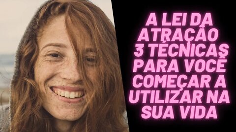 🌌A Lei da Atração - 3 Técnicas Para Você Começar a Utilizar Na Sua Vida.