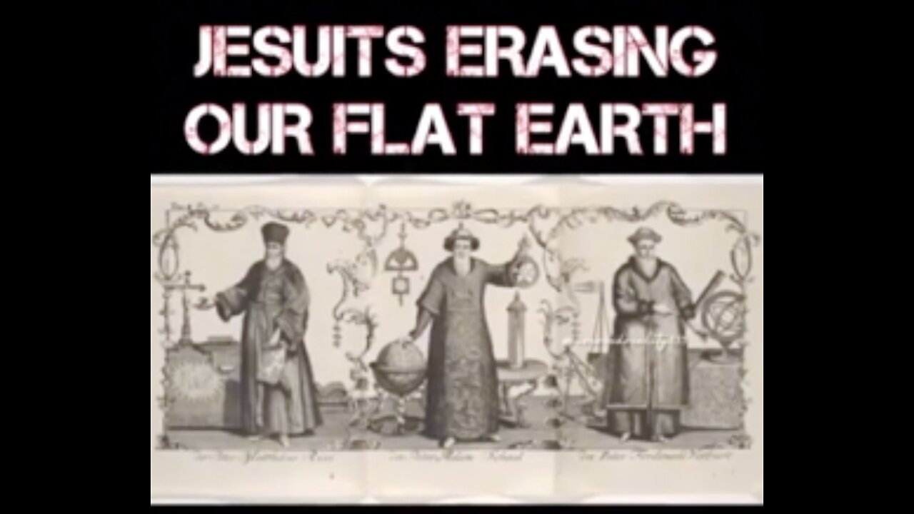 JESUITS ERASING OUR FLAT EARTH