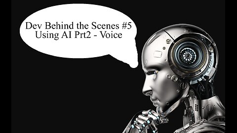 Dev Behind the Scenes 5 - Using AI Pt2 - Voice