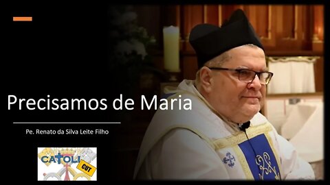 CATOLICUT - Precisamos de Maria