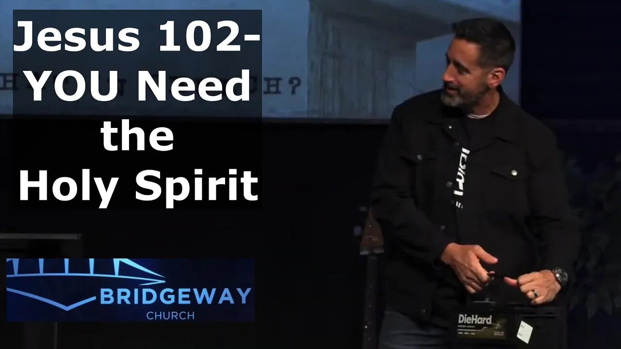 Jesus 102- YOU Need the Holy Spirit Bridgeway