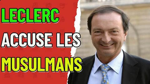 Michel Edouard Leclerc accuse les musulmans de la pénurie d'huile #boycottleclerc