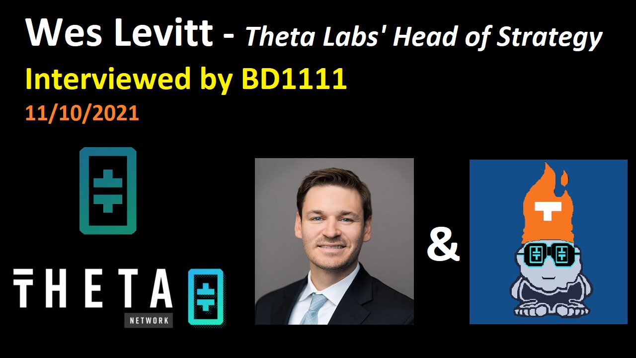 Wes Levitt - Theta Labs Head of Strategy - Nov 2021 Interview