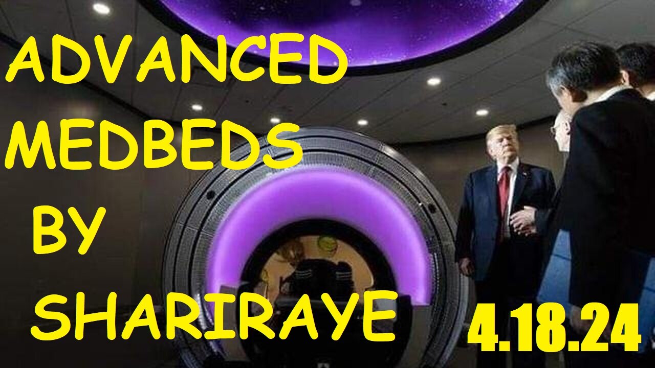 ADVANCED MEDBEDS BY SHARIRAYE APRIL 18, 2024!!!!!!!!!