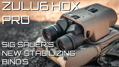 Sig Sauer's New ZULU6 HDX Pro Stabilizing Bino's Are a Must Have!