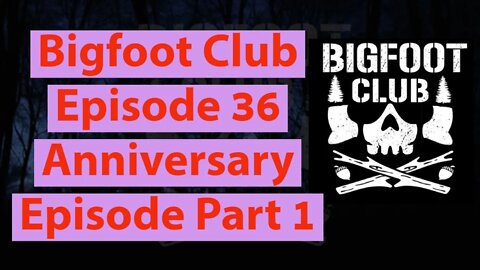 Bigfoot Club Anniversary Episode Part 1 Season 2 Episode 36