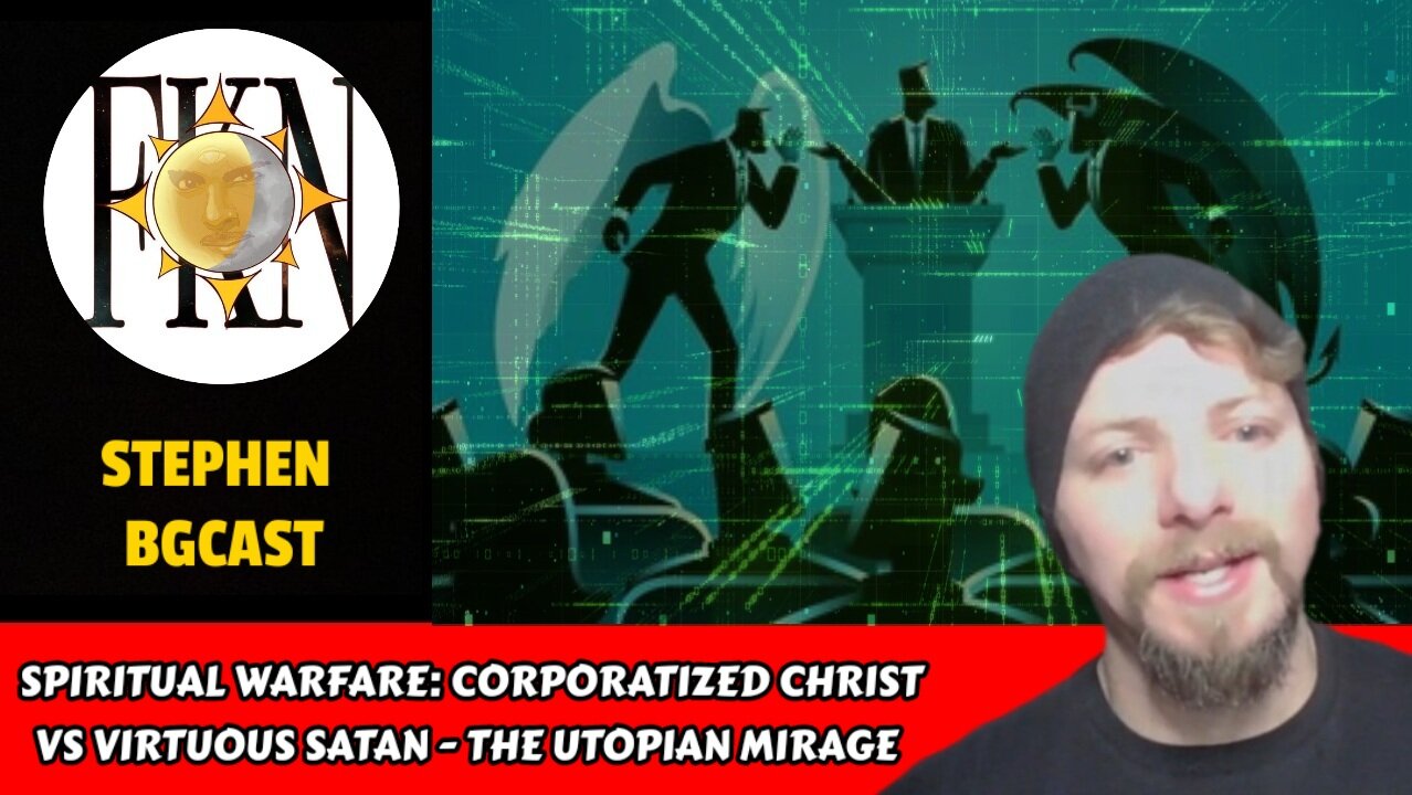 Spiritual Warfare: Corporatized Christ vs Virtuous Satan - The Utopian Mirage | Stephen BGCast