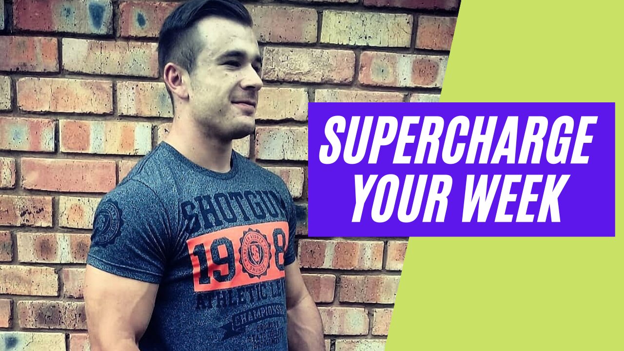 Supercharge your week