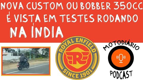 Uma NOVA Royal Enfield CUSTOM (CRUISE) ou BOBBER 350, é flagrada rodando na Índia