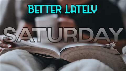 Better Lately - Saturday