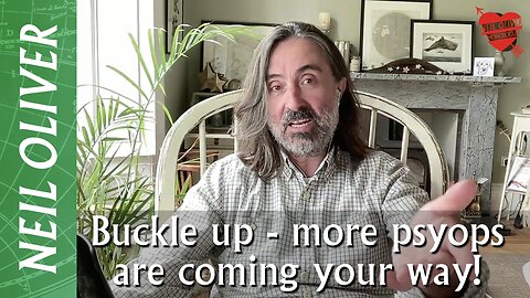 Neil Oliver: Buckle up - more psyops are coming your way!