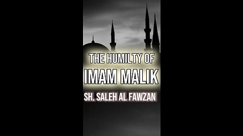 The Humility of Imam Malik by Sheikh Saleh Al Fawzan حَفِظَهُ اللّه