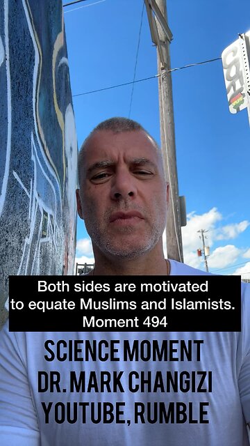 Both sides are motivated to equate Muslims and Islamists. Moment 494