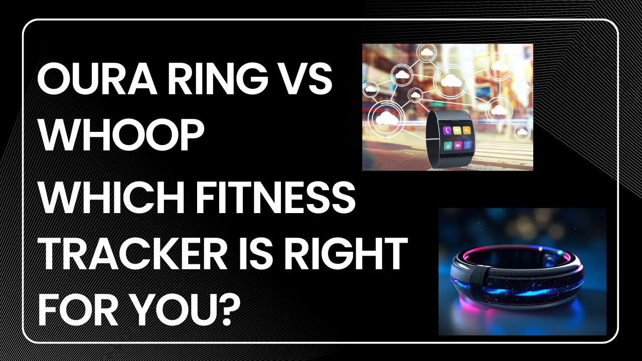 Oura Ring vs Whoop: Which Fitness Tracker is Right for You?