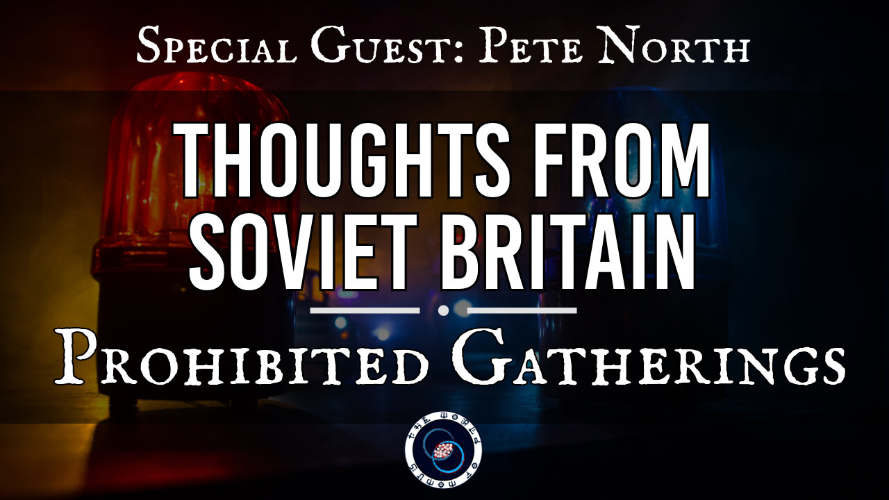 Prohibited Gatherings with Pete North | Thoughts from Soviet Britain