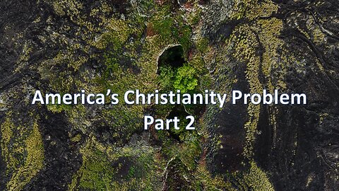 Sermon Only | American Christianity's problem - Part 2 | May 24, 2023