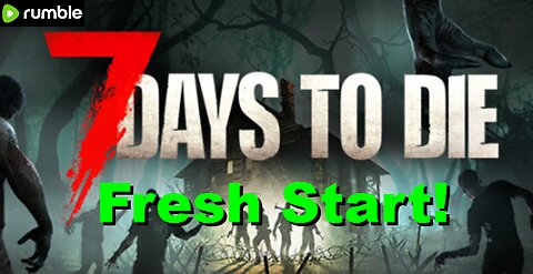 7 Days to Die: A Fresh Start