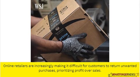 Online retailers are increasingly making it difficult for customers to return unwanted purchases