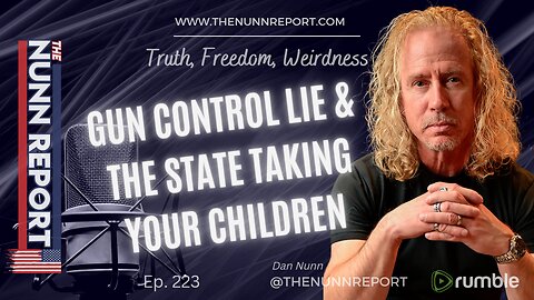 Ep 223 Gun Control Lie & The State Taking Your Children | The Nunn Report w/ Dan Nunn