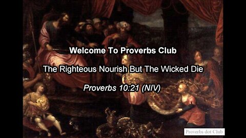 The Righteous Nourish But The Wicked Die - Proverbs 10:21