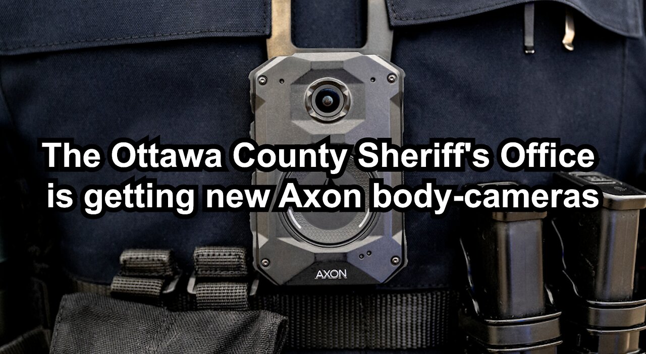 The Ottawa County Sheriff's Office is getting new Axon body-cameras