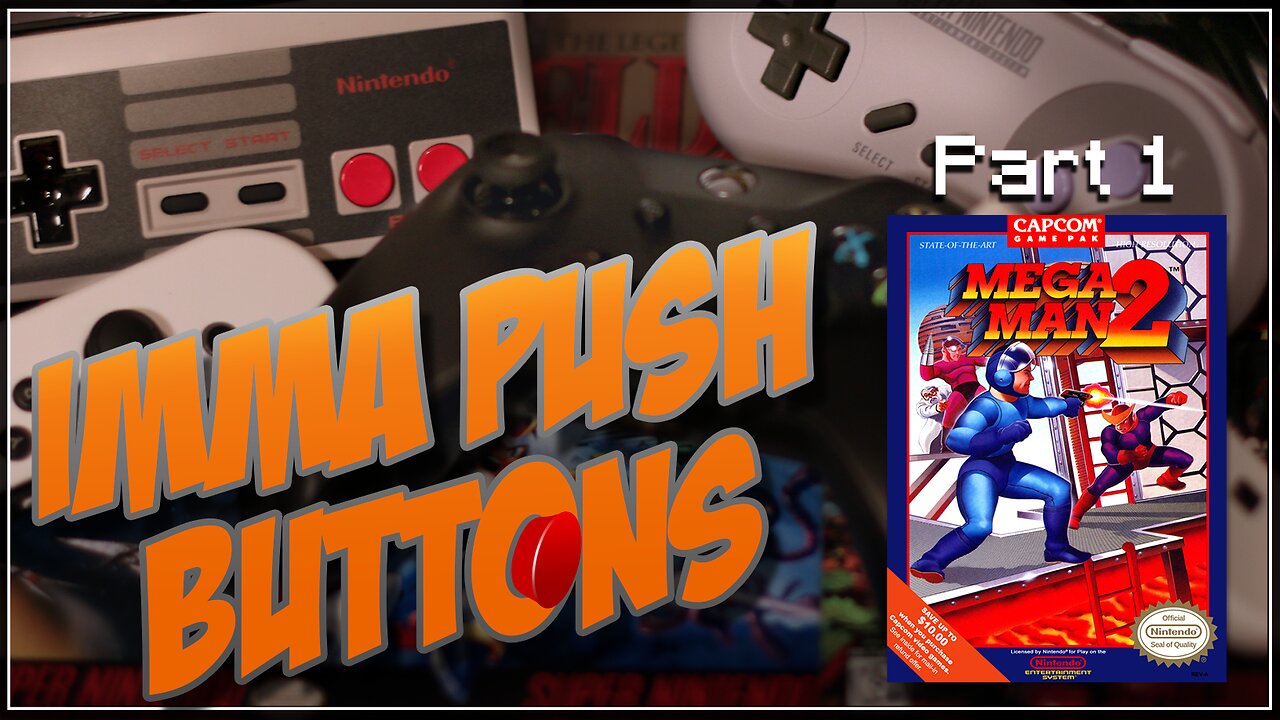 IMMA PUSH BUTTONS: Mega Man 2, Part 1