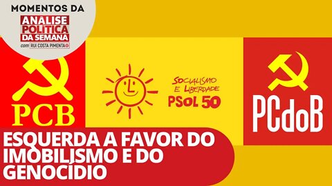 Esquerda a favor do imobilismo e do genocídio | Momentos da Análise Política da Semana