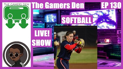 The Gamers Den EP 130 - Softball