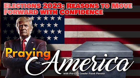 Praying for America | Elections 2023: Reasons to Move Forward with Confidence - 11/9/2023