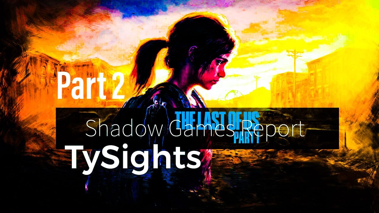 Together or Nothing / #TheLastOfUsP1 - Part 2 #TySights #SGR 11/17/24 12pm-CST